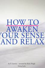 How to Awaken Your Senses and Relax af Frédéric Garnier