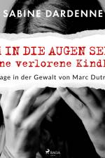 Ihm in die Augen sehen. Meine verlorene Kindheit. 80 Tage in der Gewalt von Marc Dutroux af Sabine Dardenne