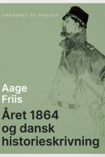 Året 1864 og dansk historieskrivning af Aage Friis