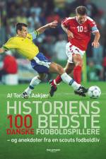 Historiens 100 bedste danske fodboldspillere af Torben Aakjær