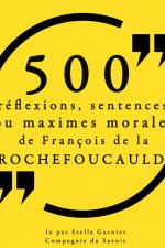 500 réflexions, sentences ou maximes morales de François de la Rochefoucauld af Francois de La Rochefoucauld