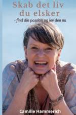 Skab det liv du elsker af Camille Hammerich