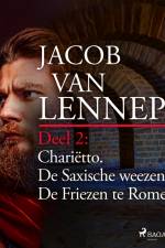 Onze voorouders in verschillende taferelen geschetst. Deel 2: Chariëtto. De Saxische weezen. De Friezen te Rome af Jacob van Lennep