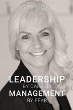 LEADERSHIP BY CARE OR MANAGEMENT BY FEAR