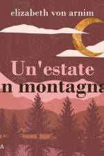 Un'estate in montagna af Elizabeth Von Arnim