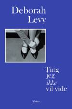Ting jeg ikke vil vide af Deborah Levy