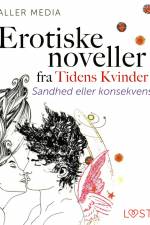 Sandhed eller konsekvens – erotiske noveller fra Tidens kvinder af Aller Media A/S