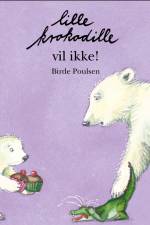 Lille krokodille vil ikke! af Birde Poulsen