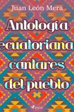 Antología ecuatoriana: cantares del pueblo af Juan León Mera