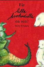 Får Lille krokodille en ven? af Birde Poulsen