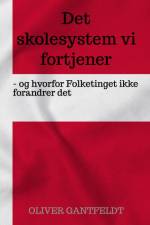 Det skolesystem vi fortjener - og hvorfor Folketinget ikke forandrer det af Oliver Gantfeldt