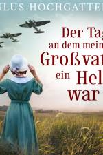 Der Tag, an dem mein Großvater ein Held war