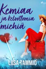 Kemiaa ja kelvottomia miehiä af Liisa Tammio