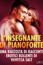 L'insegnante di pianoforte - Una raccolta di racconti erotici bollenti di Vanessa Salt af Vanessa Salt