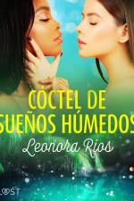 Cóctel de sueños húmedos - relato erótico breve af Leonora Ríos