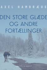 Den store glæde og andre fortællinger af Axel Hambræus