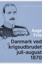 Danmark ved krigsudbrudet juli-august 1870 af Aage Friis