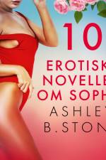 10 erotiska noveller om Sophie af Ashley B. Stone