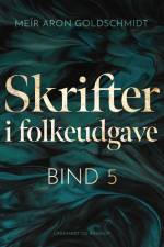 Skrifter i folkeudgave (bind 5) af Meïr Aron Goldschmidt