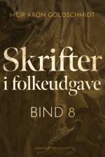 Skrifter i folkeudgave (bind 8) af Meïr Aron Goldschmidt