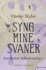 Syng mine svaner. Nordiske folkeeventyr af Vibeke Stybe