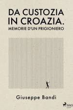 Da Custozia in Croazia. Memorie d'un prigioniero af Giuseppe Bandi
