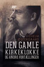 Den gamle kirkeklokke og andre fortællinger af Vilhelm Østergaard