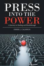 Press into the Power af Derek L. Calhoun