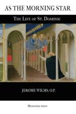 As the Morning Star: The Life of St. Dominic af Jerome Wilms