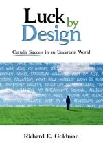 Luck by Design af Richard E Goldman