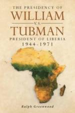 The Presidency of William V.S. Tubman af Ralph Greenwood
