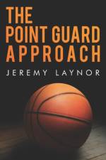 The Point Guard Approach af Jeremy Laynor