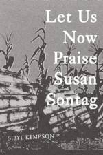 Let Us Now Praise Susan Sontag af Sibyl Kempson