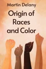Origin of Races and Color Paperback af Martin R. Delany