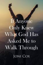 If Anyone Only Knew What God Has Asked Me to Walk Through af Joni Cox