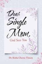Dear Single Mom, God Sees You af Dr Kisha Cheree Tinson
