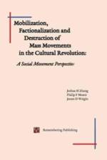 Mobilization, Factionalization and Destruction of Mass Movements in the Cultural Revolution af Joshua Zhang Et Al