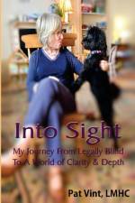 Into Sight My Journey From Legally Blind To A World of Clarity & Depth af Pat Vint