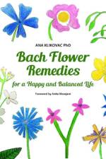 Bach Flower Remedies for a Happy and Balanced Life af Ana Klikovac