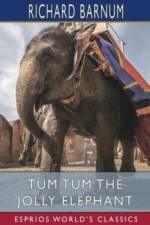 Tum Tum the Jolly Elephant (Esprios Classics) af Richard Barnum