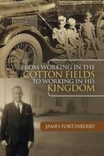 From Working in the Cotton Fields to Working in His Kingdom af James Fortinberry