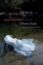 Where Now: New and Selected Poems af Laura Kasischke