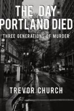 The Day Portland Died af Trevor Church