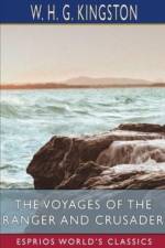 The Voyages of the Ranger and Crusader (Esprios Classics) af W H G Kingston