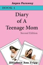 Diary of A Teenage Mom af Elizabeth Ann Trigg