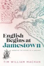 English Begins at Jamestown af Tim William (Mary Lee Duda Professor of Literature Machan