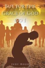 But for the Grace of God Go I af Judy Hood