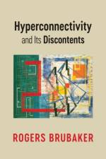Hyperconnectivity and Its Discontents af Rogers (University of California Brubaker