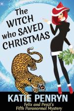 The Witch who Saved Christmas: Felix and Penzi's Fifth Paranormal Mystery af Katie Penryn