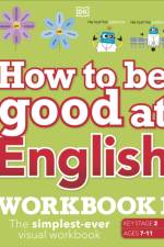 How to be Good at English Workbook 1, Ages 7-11 (Key Stage 2) af DK